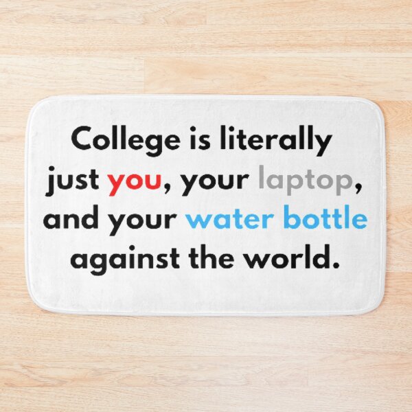 Item preview, college is literally just you, your laptop, and your water bottle against the world designed and sold by Kristina-sw.