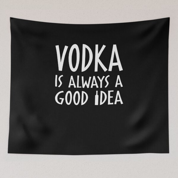 Artikelvorschau, Vodka Is Always A Good Idea entworfen und verkauft von clickmostro.