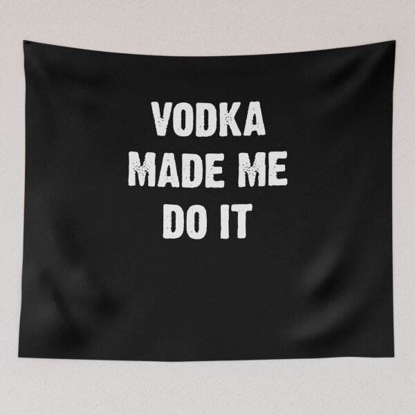 Artikelvorschau, Vodka Made Me Do It entworfen und verkauft von clickmostro.