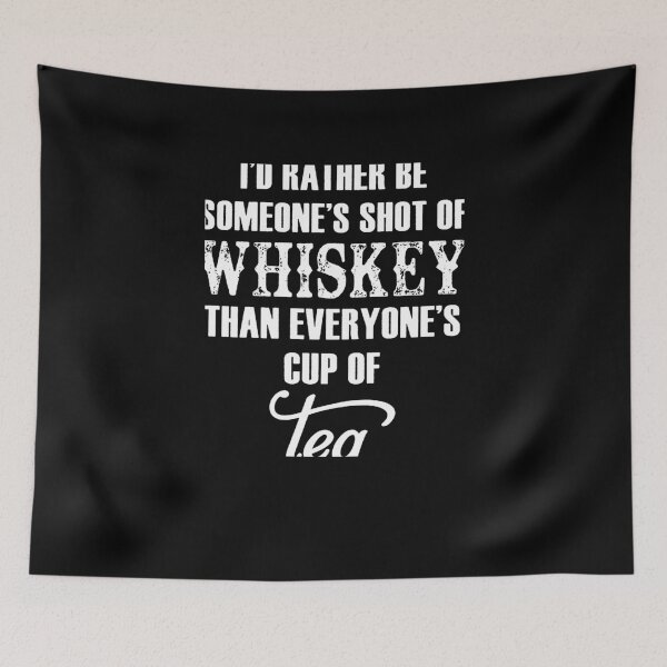 Item preview, I'd Rather Be Someone's Shot Of Whiskey Than Everyone's Cup Of Tea! designed and sold by clickmostro.