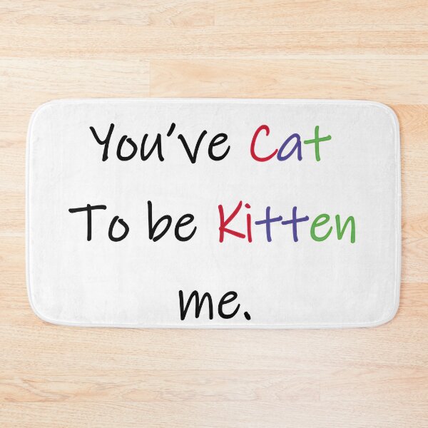 Item preview, You've Cat To be Kitten me. designed and sold by Dolphinstyle.