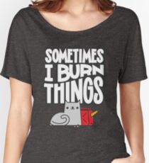Sometimes I Burn Things Cat Women's Relaxed Fit T-Shirt