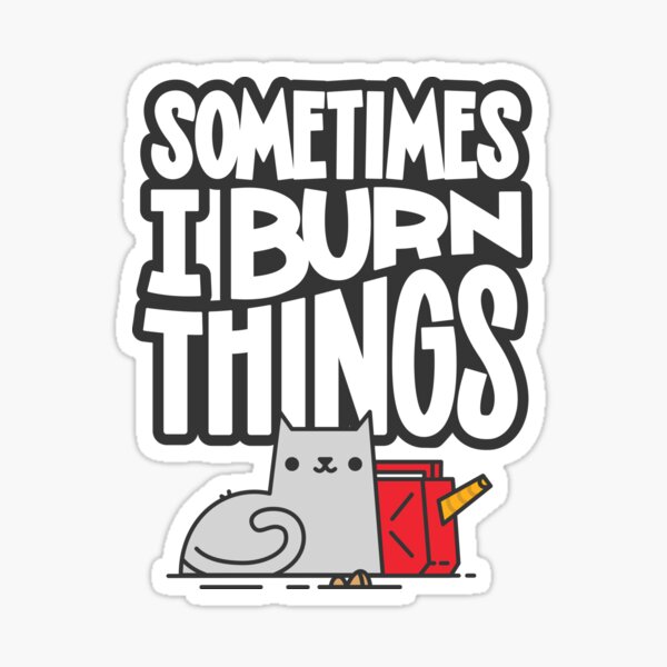 Item preview, Sometimes I Burn Things Cat designed and sold by Blake Stevenson.