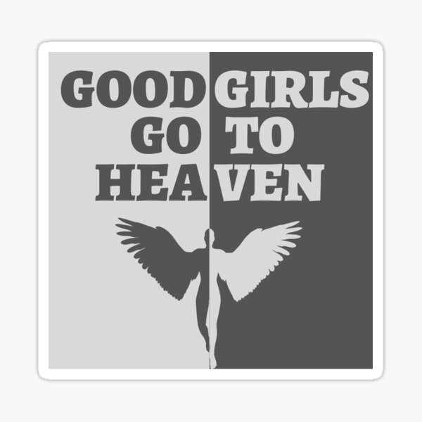 Good Girls Go To Heaven Sticker For Sale By Byzapek Redbubble