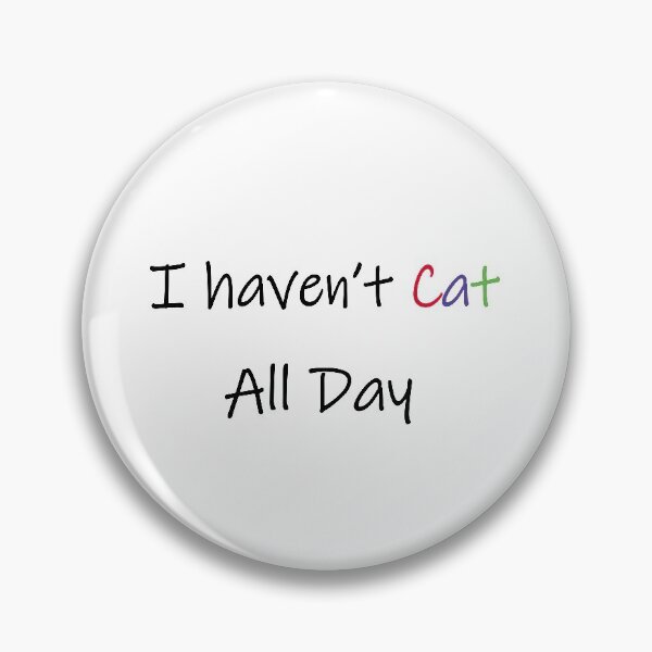 Item preview, I haven't Cat all day. designed and sold by Dolphinstyle.