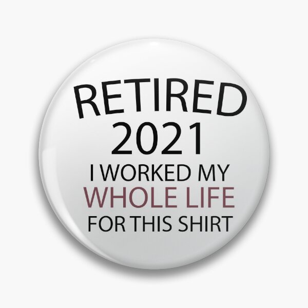 Item preview, Retired 2021 I Worked My Whole Life For This Shirt, Retirement Present Gift, For Women Gift For Men Coworker Retirement Gift Goodbye, Funny retirement shirt for women and men 2021 designed and sold by adjamine.