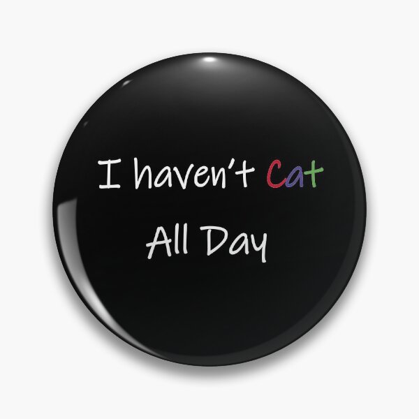 Item preview, I haven't Cat all day. designed and sold by Dolphinstyle.