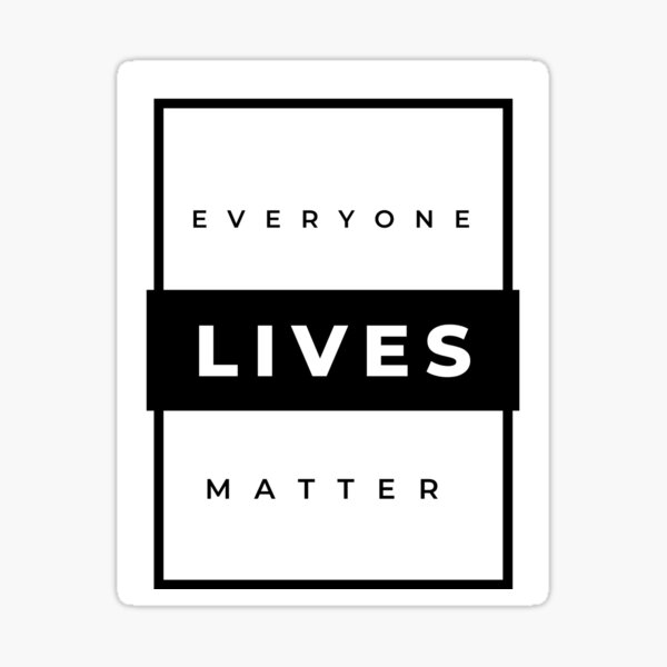 Everyone lives matter Sticker