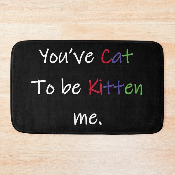 Item preview, You've Cat To be Kitten me. designed and sold by Dolphinstyle.