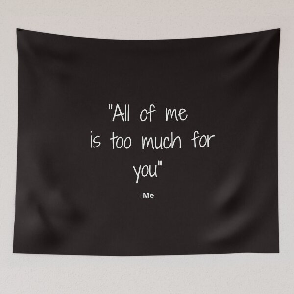 Item preview, All of me is too much for you designed and sold by Famtastic Artworks.