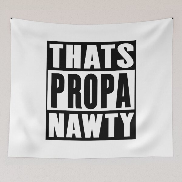 Item preview, Thats Propa Nawty designed and sold by sirglennbo.