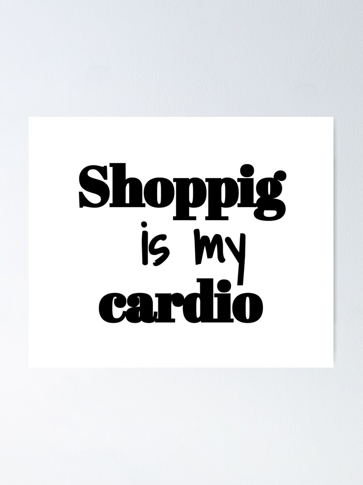 is my cardio " Poster by imielhadi Redbubble