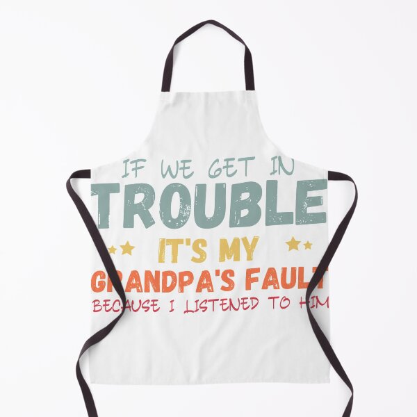 Item preview, If we get in trouble it's my grandpa’s fault because I listened to him designed and sold by TINASTORESHOPE.