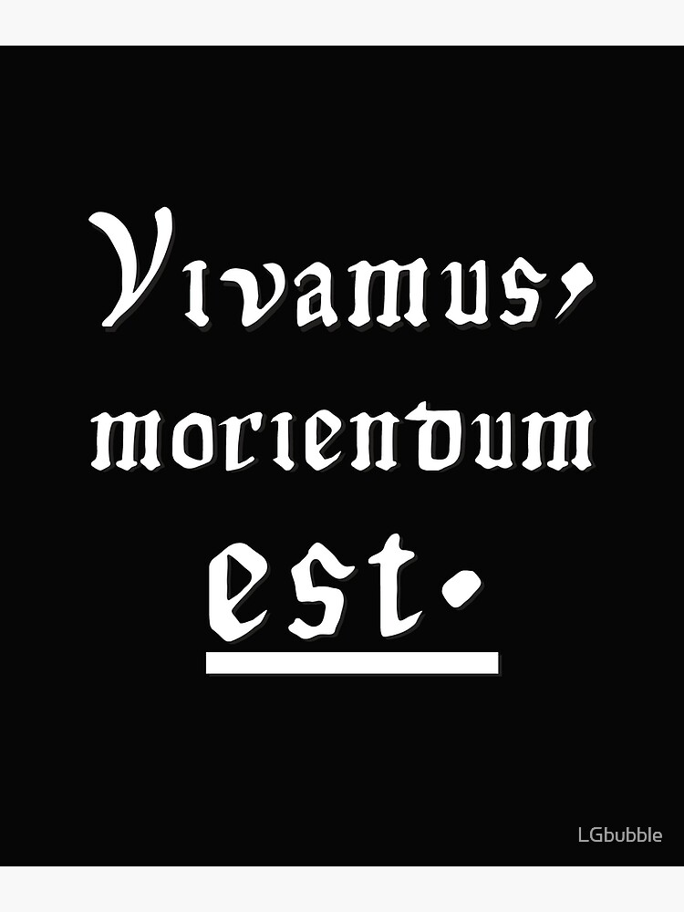 Vivamus, moriendum est.- 