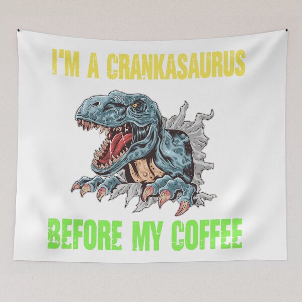 Item preview, I’m a crankasaurus before my coffee Trex design designed and sold by Designs Of all kinds.