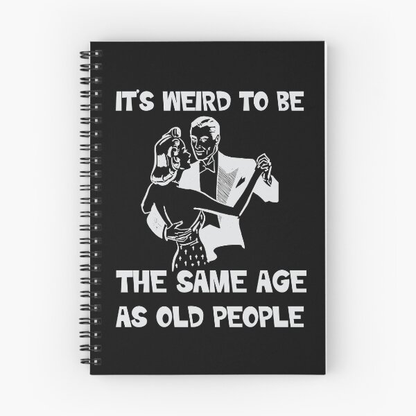 Item preview, Its weird being the same age as old people  designed and sold by 1DaisyChainLane.