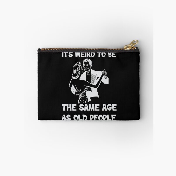 Item preview, Its weird being the same age as old people  designed and sold by 1DaisyChainLane.
