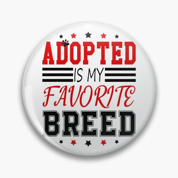 Item preview, Adopted Is My Favorite Breed , Funny design 2022 designed and sold by MoSaid.