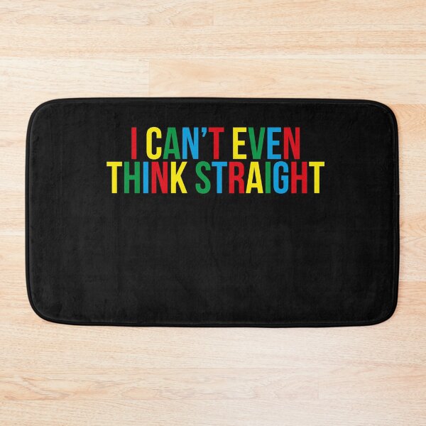 Item preview, I Can t Even Think Straight designed and sold by Profashionall.