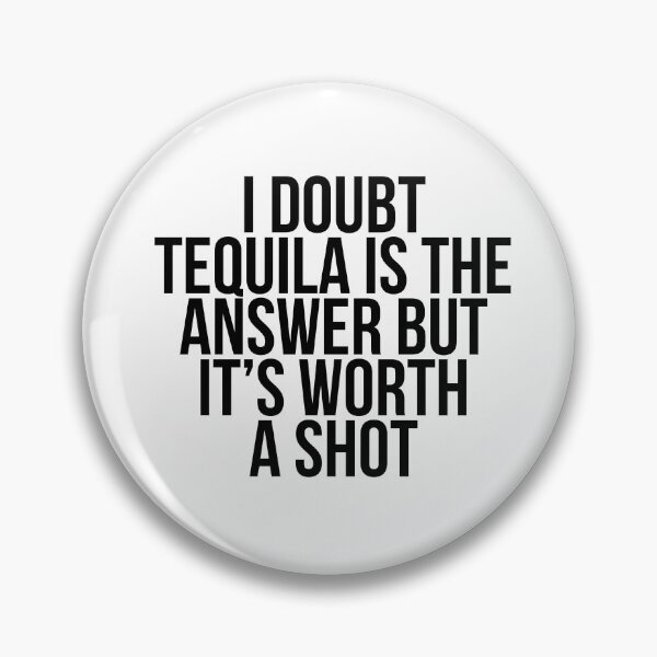 Item preview, I doubt tequila is the answer but it's worth a shot designed and sold by Profashionall.