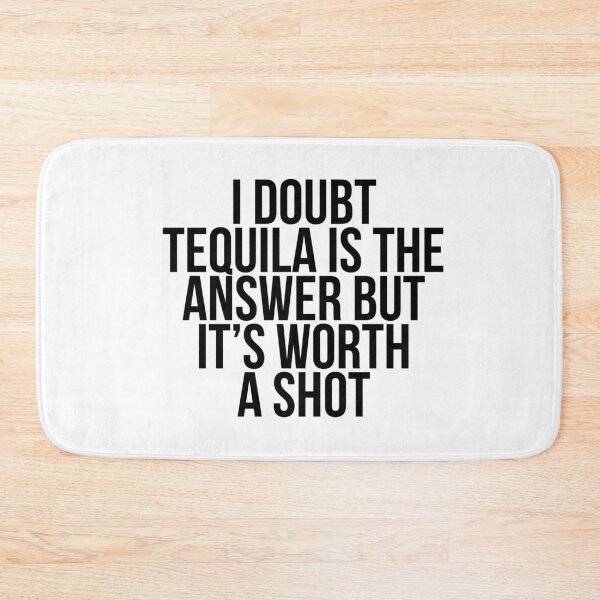Item preview, I doubt tequila is the answer but it's worth a shot designed and sold by Profashionall.