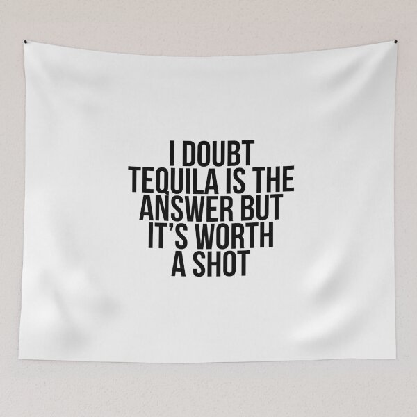 Item preview, I doubt tequila is the answer but it's worth a shot designed and sold by Profashionall.