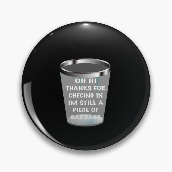 Item preview, IM STILL A PIECE OF GARBAGE designed and sold by Dibes94.