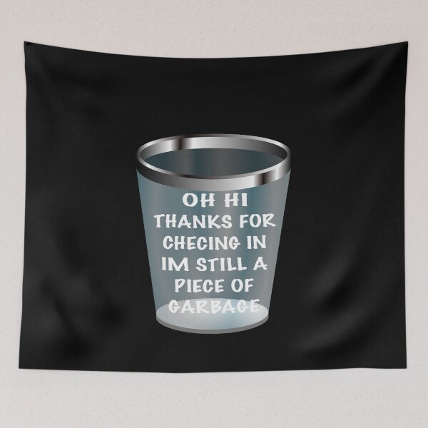 Item preview, IM STILL A PIECE OF GARBAGE designed and sold by Dibes94.