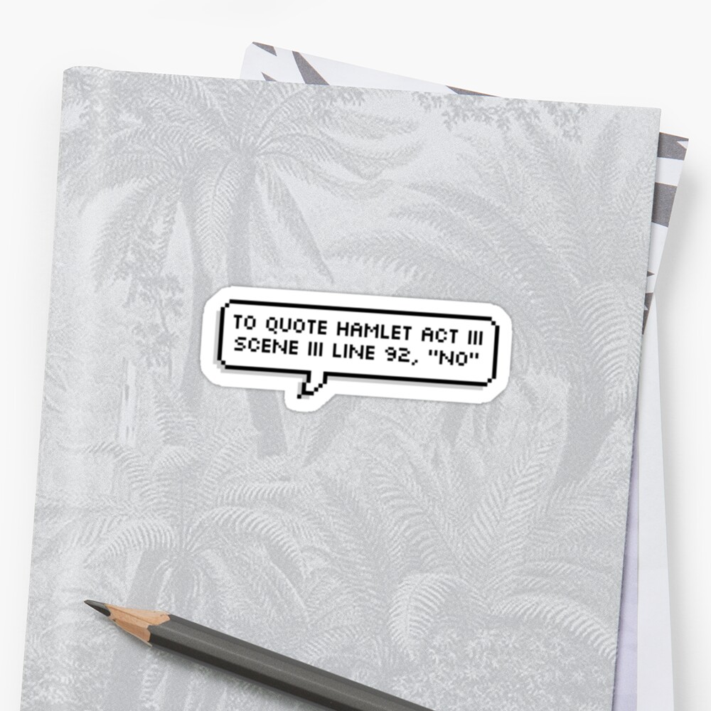 "to quote hamlet act iii scene iii line 92, "no"" Stickers by