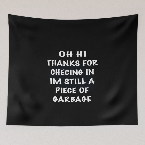 Item preview, IM STILL A PIECE OF GARBAGE designed and sold by Dibes94.