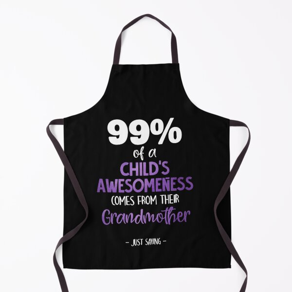 Item preview, 99% Of A Child's Awesomeness Comes From Their Grandmother designed and sold by Dressed For Duty.