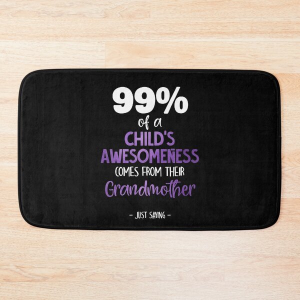 Item preview, 99% Of A Child's Awesomeness Comes From Their Grandmother designed and sold by Dressed For  Duty.