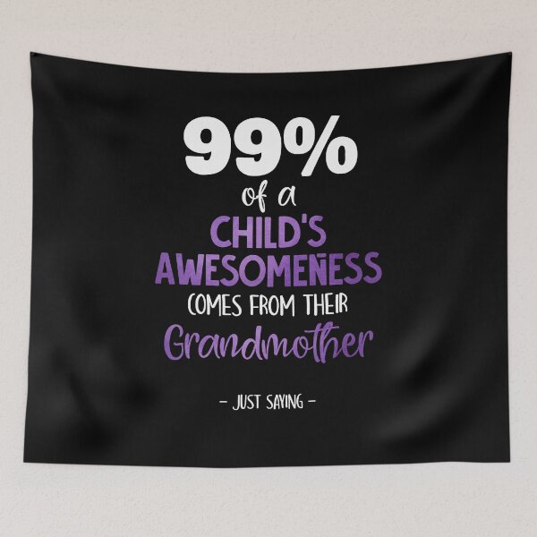 Item preview, 99% Of A Child's Awesomeness Comes From Their Grandmother designed and sold by Dressed For  Duty.