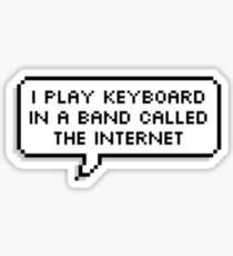 I play keyboard in a band called the internet Sticker