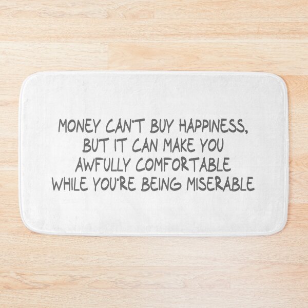 Item preview, Money can't buy happiness, but it can make you awfully comfortable while you're being miserable designed and sold by CalvinMade.