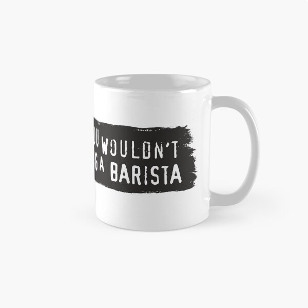 Item preview, You Wouldn't Mug A Barista - Meme designed and sold by sticker-stacker.