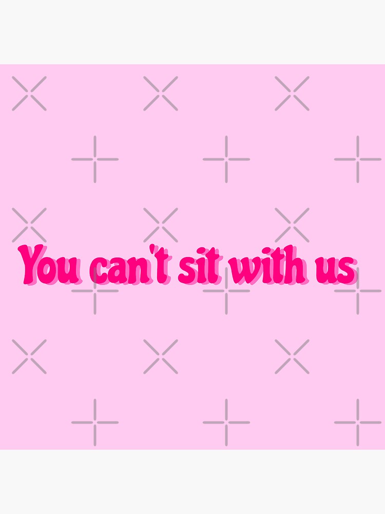 You Cant Sit With Us Mean Girls Quote Sticker For Sale By Isabelladrawing Redbubble