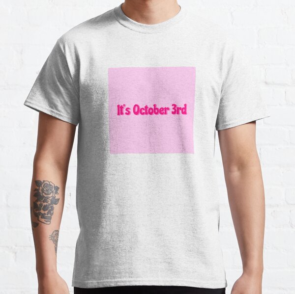 It's October 3rd Classic T-Shirt