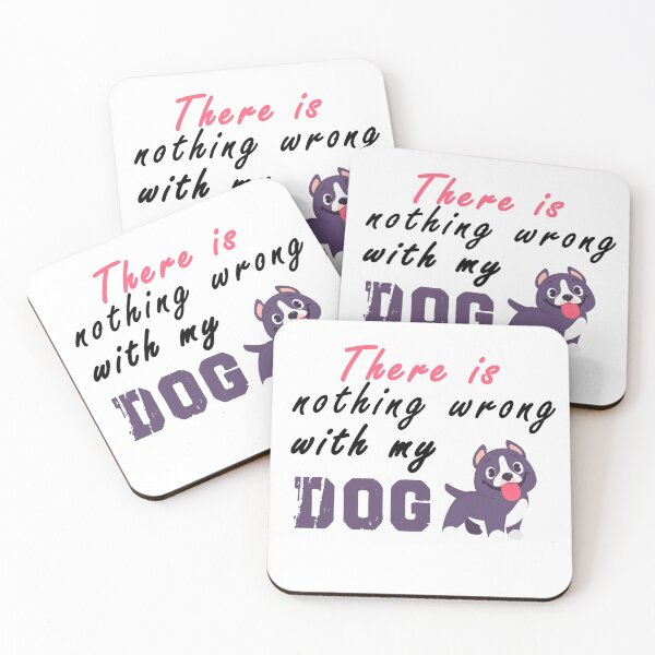 Item preview, There Is Nothing Wrong with My Dog Sweet Idea Gift designed and sold by AchrafOc.