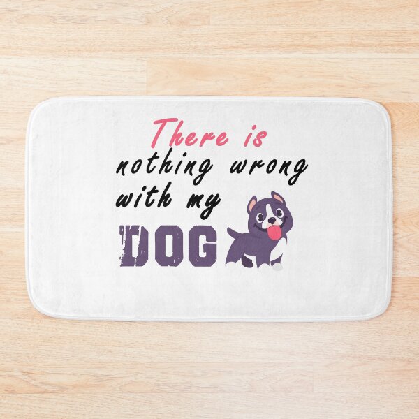 Item preview, There Is Nothing Wrong with My Dog Sweet Idea Gift designed and sold by AchrafOc.