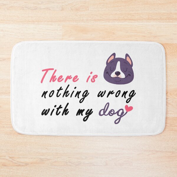 Item preview, There Is Nothing Wrong with My Dog Sweet Idea Gift designed and sold by AchrafOc.