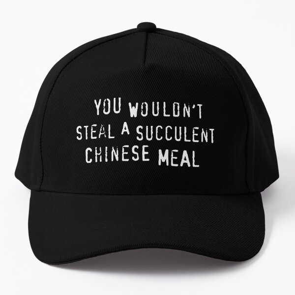 You Wouldn't Steal A Succulent Chinese Meal (text only) - Meme Baseball Cap