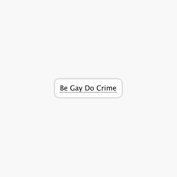 Item preview, be gay do crime - ao3 fanfiction tag designed and sold by Inkwizard.