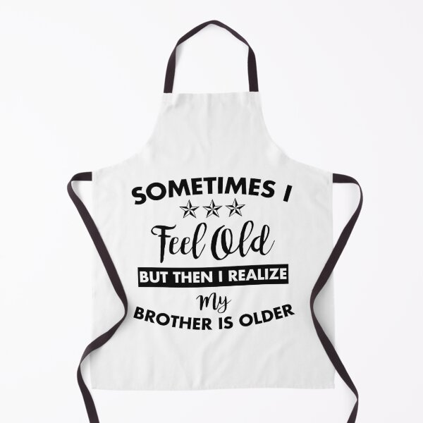 Item preview, Sometimes I Feel Old but Then I Realize My Brother Is Older designed and sold by Amineharoni.