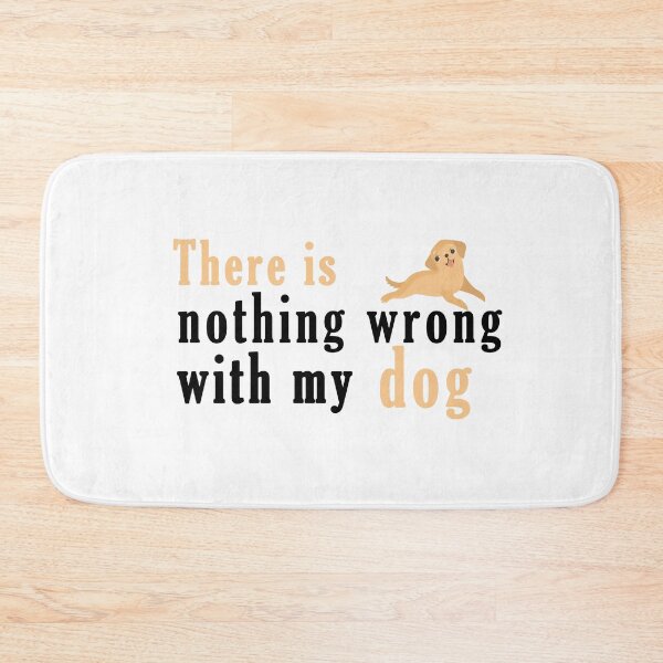 Item preview, There Is Nothing Wrong with My Dog Sweet Idea Gift designed and sold by AchrafOc.