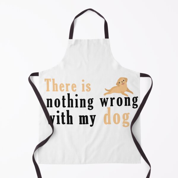 Item preview, There Is Nothing Wrong with My Dog Sweet Idea Gift designed and sold by AchrafOc.