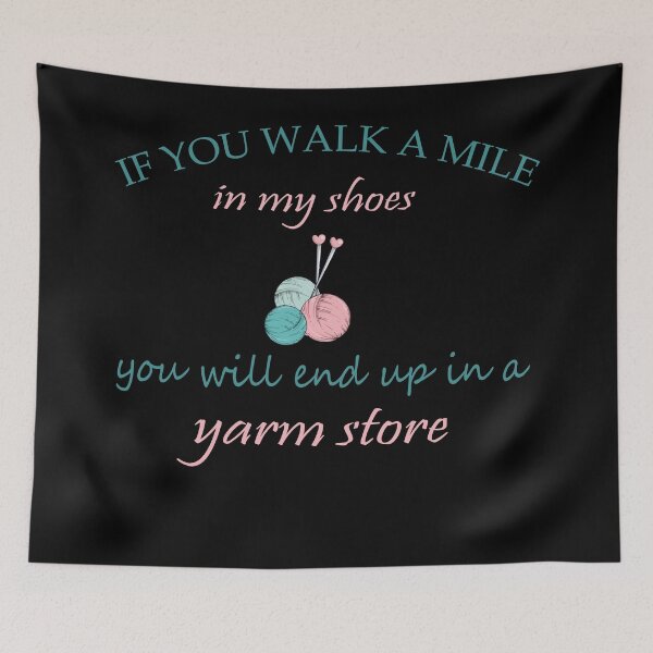 Item preview, If You Walk A mile In My Shoes You Will End Up In A Yarm Store Shirt designed and sold by YSNbr.