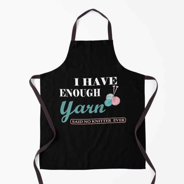 Item preview, I Have Enough Yarn Said No Knitter Ever Shirt designed and sold by YSNbr.
