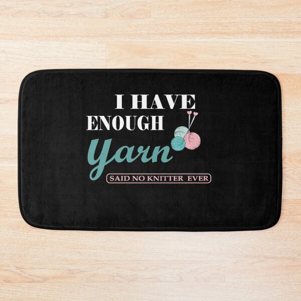 Item preview, I Have Enough Yarn Said No Knitter Ever Shirt designed and sold by YSNbr.