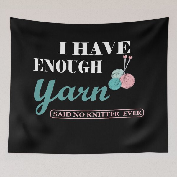 Item preview, I Have Enough Yarn Said No Knitter Ever Shirt designed and sold by YSNbr.